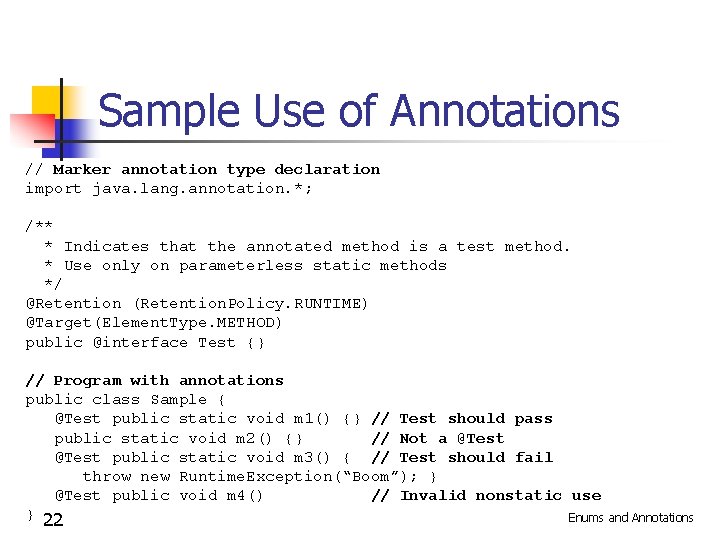 Sample Use of Annotations // Marker annotation type declaration import java. lang. annotation. *;