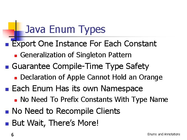 Java Enum Types n Export One Instance For Each Constant n n Guarantee Compile-Time