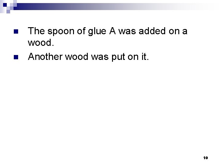 n n The spoon of glue A was added on a wood. Another wood