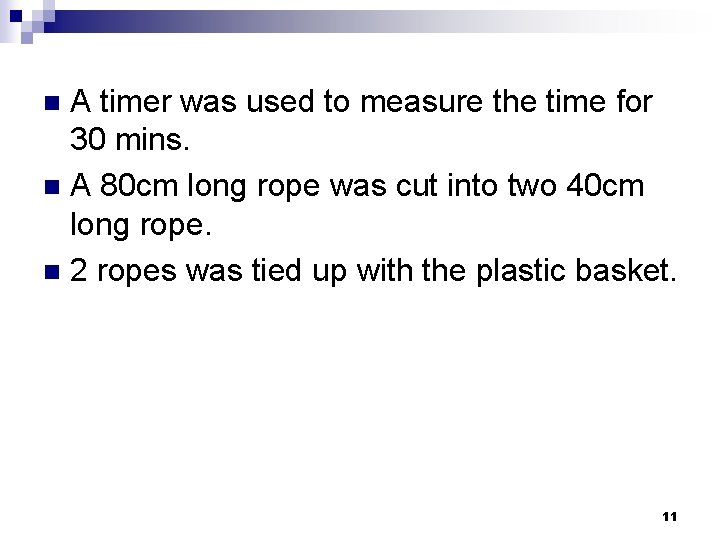 A timer was used to measure the time for 30 mins. n A 80