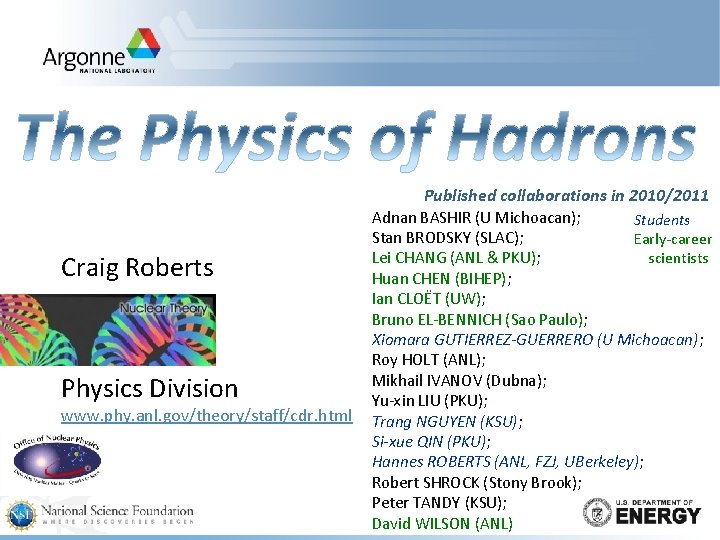 Published collaborations in 2010/2011 Craig Roberts Physics Division www. phy. anl. gov/theory/staff/cdr. html Adnan
