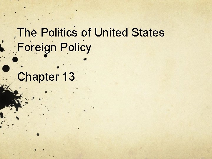 The Politics of United States Foreign Policy Chapter 13 