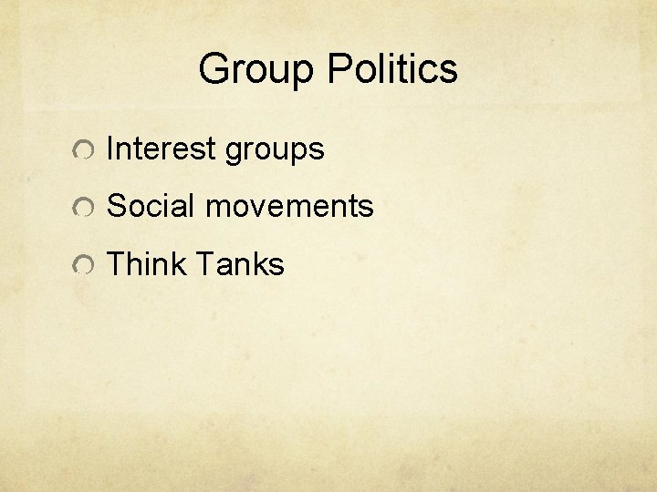Group Politics Interest groups Social movements Think Tanks 