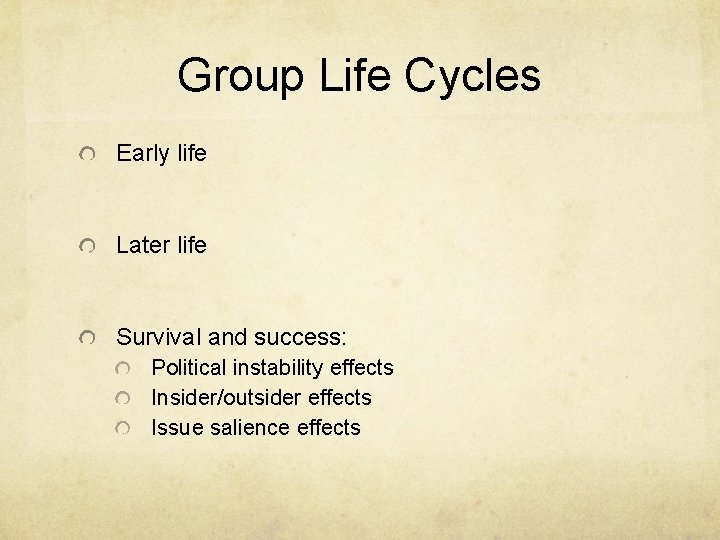 Group Life Cycles Early life Later life Survival and success: Political instability effects Insider/outsider