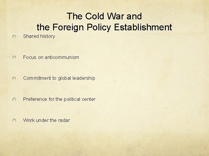 The Cold War and the Foreign Policy Establishment Shared history Focus on anticommunism Commitment