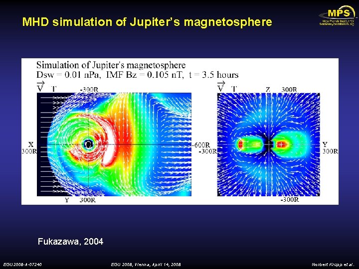 MHD simulation of Jupiter’s magnetosphere Fukazawa, 2004 EGU 2008 -A-07240 EGU 2008, Vienna, April