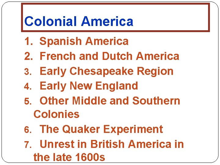 Colonial America 1. Spanish America 2. French and Dutch America 3. Early Chesapeake Region
