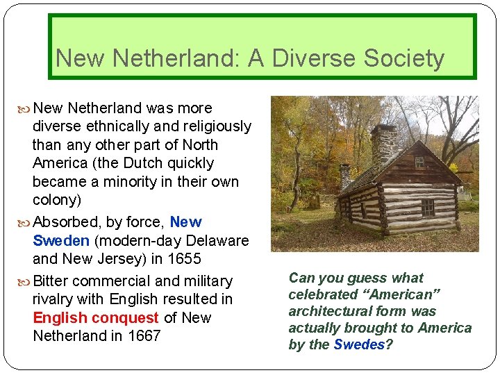 New Netherland: A Diverse Society New Netherland was more diverse ethnically and religiously than