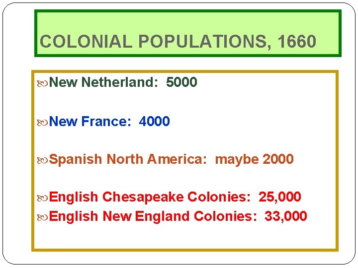 COLONIAL POPULATIONS, 1660 New Netherland: 5000 New France: 4000 Spanish North America: maybe 2000