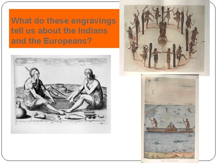 What do these engravings tell us about the Indians and the Europeans? 