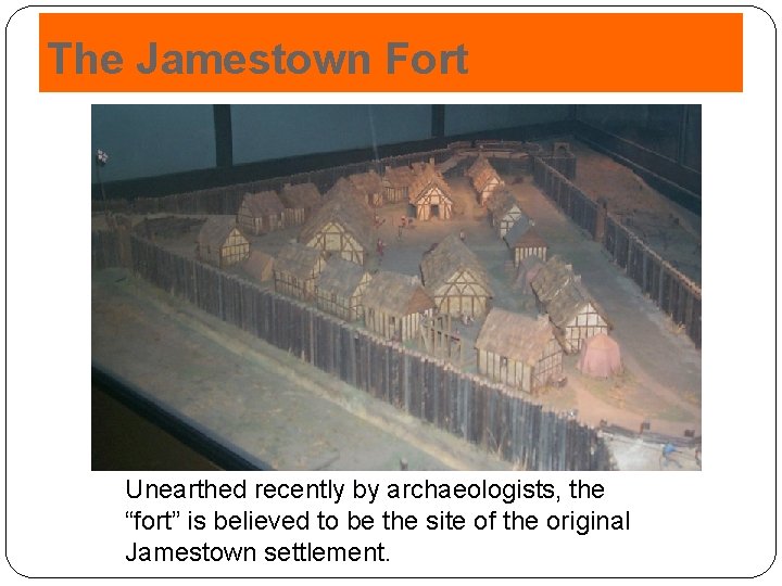 The Jamestown Fort Unearthed recently by archaeologists, the “fort” is believed to be the
