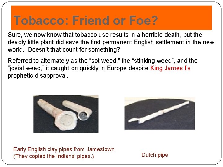 Tobacco: Friend or Foe? Sure, we now know that tobacco use results in a