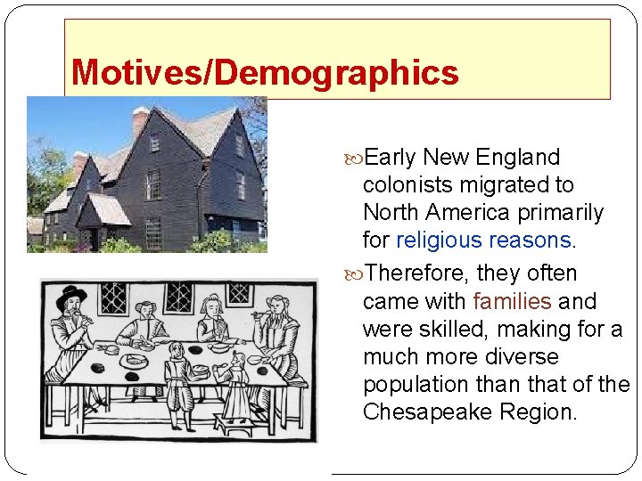 Motives/Demographics Early New England colonists migrated to North America primarily for religious reasons. Therefore,