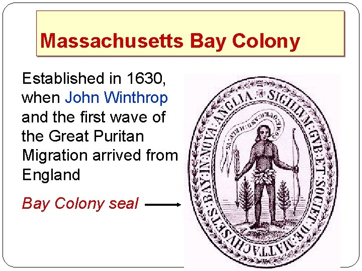Massachusetts Bay Colony Established in 1630, when John Winthrop and the first wave of
