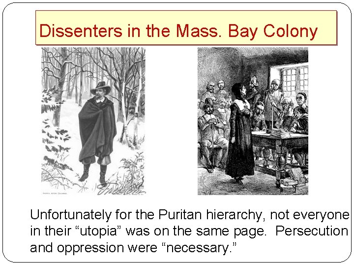 Dissenters in the Mass. Bay Colony Unfortunately for the Puritan hierarchy, not everyone in