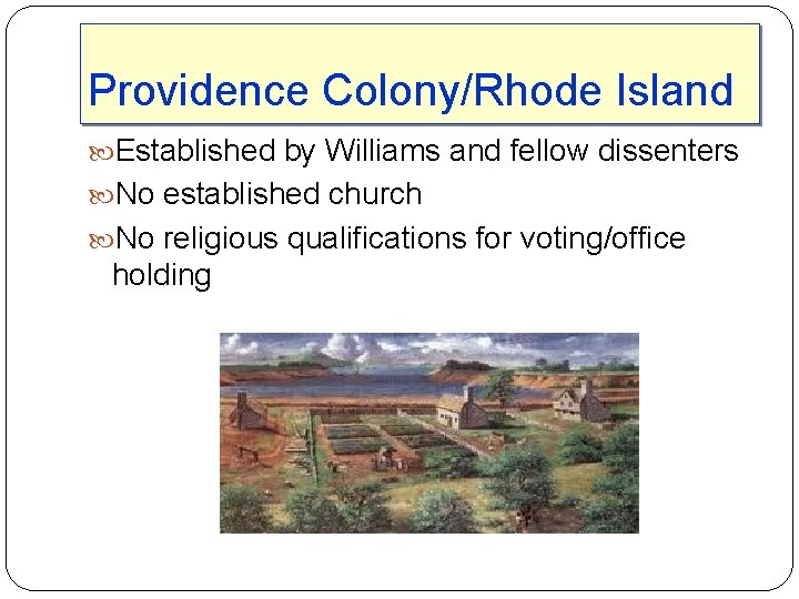 Providence Colony/Rhode Island Established by Williams and fellow dissenters No established church No religious