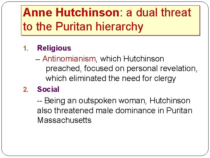 Anne Hutchinson: a dual threat to the Puritan hierarchy 1. Religious -- Antinomianism, which