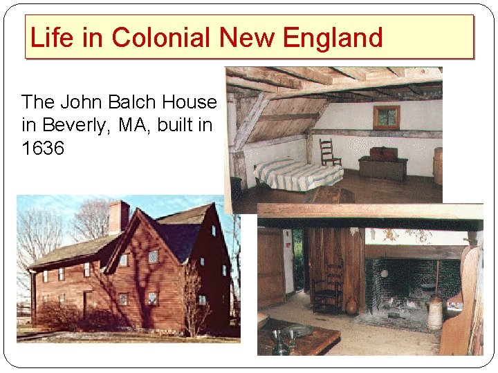 Life in Colonial New England The John Balch House in Beverly, MA, built in