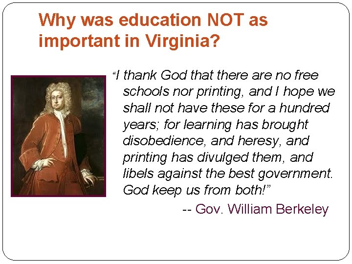 Why was education NOT as important in Virginia? “I thank God that there are