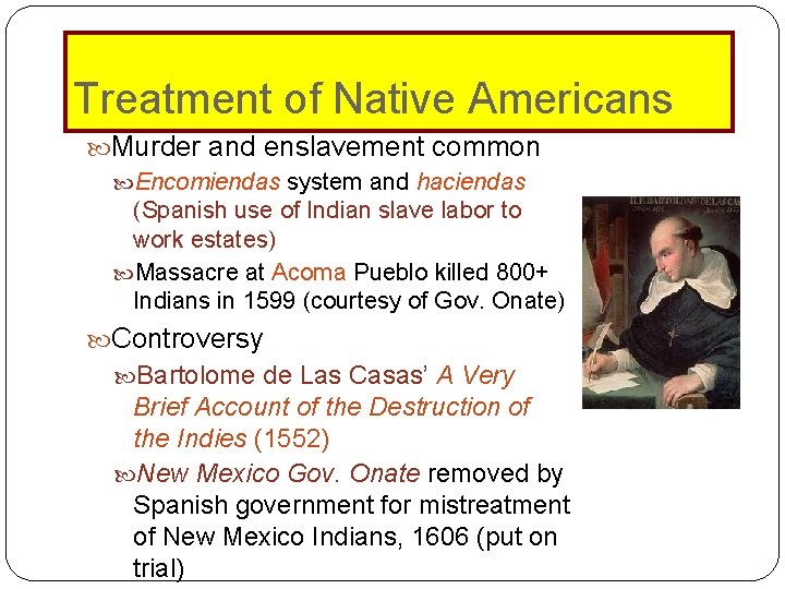 Treatment of Native Americans Murder and enslavement common Encomiendas system and haciendas (Spanish use