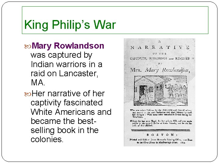 King Philip’s War Mary Rowlandson was captured by Indian warriors in a raid on