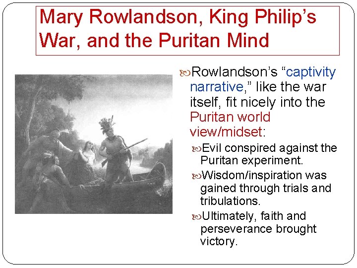 Mary Rowlandson, King Philip’s War, and the Puritan Mind Rowlandson’s “captivity narrative, ” like