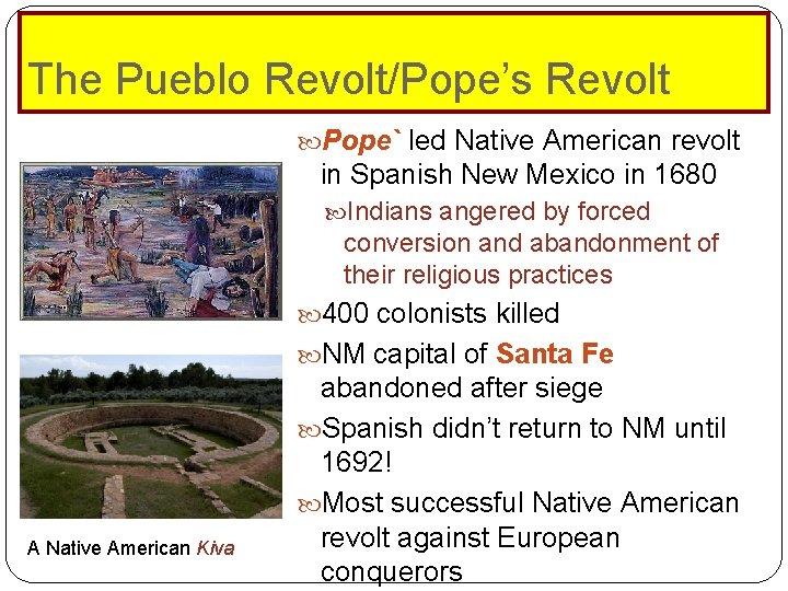The Pueblo Revolt/Pope’s Revolt Pope` led Native American revolt in Spanish New Mexico in