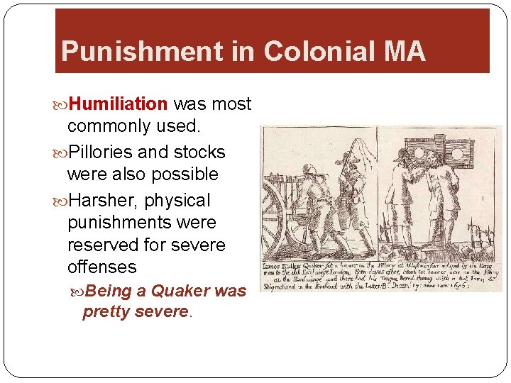 Punishment in Colonial MA Humiliation was most commonly used. Pillories and stocks were also