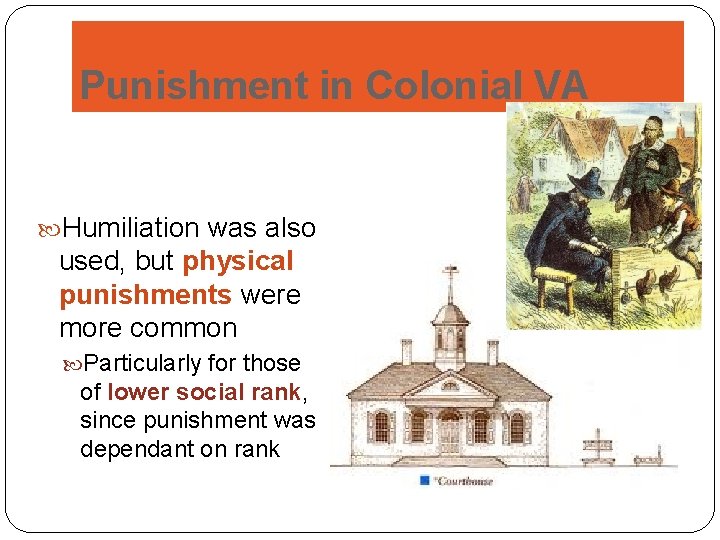 Punishment in Colonial VA Humiliation was also used, but physical punishments were more common