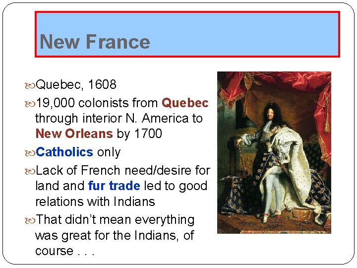 New France Quebec, 1608 19, 000 colonists from Quebec through interior N. America to