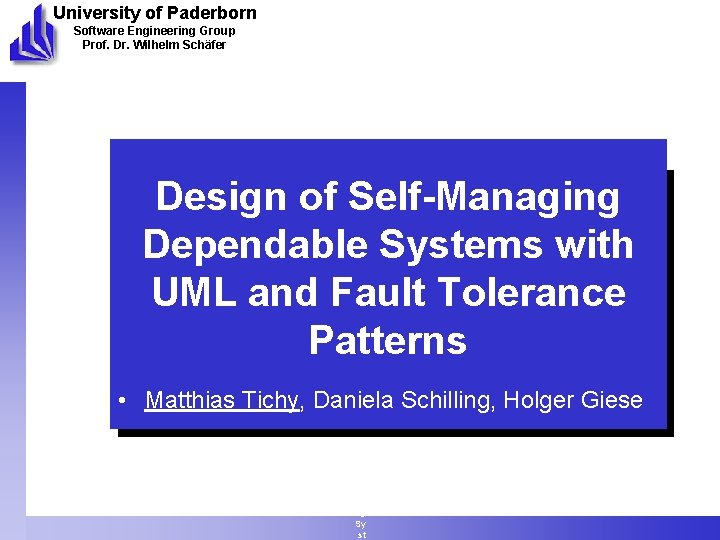 University of Paderborn Software Engineering Group Prof. Dr. Wilhelm Schäfer Design of Self-Managing Dependable