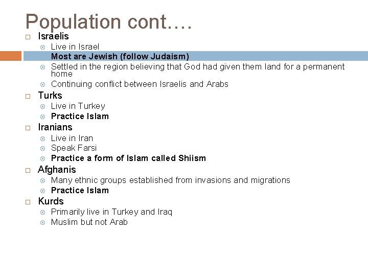 Population cont…. Israelis Turks Live in Iran Speak Farsi Practice a form of Islam