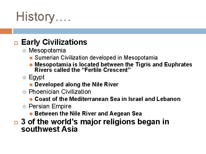 History…. Early Civilizations Mesopotamia Egypt Coast of the Mediterranean Sea in Israel and Lebanon