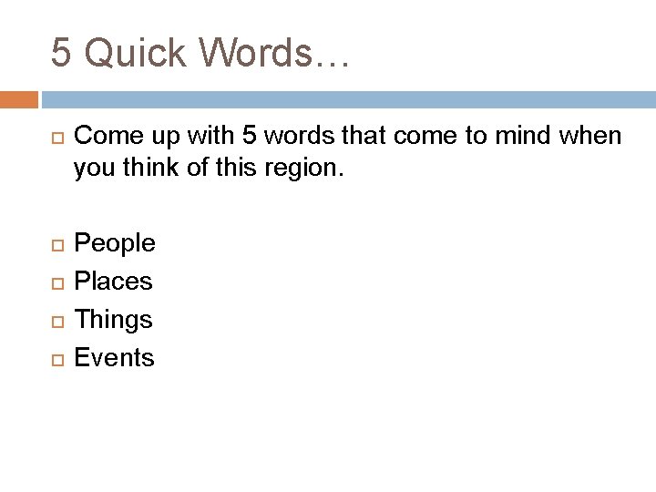 5 Quick Words… Come up with 5 words that come to mind when you