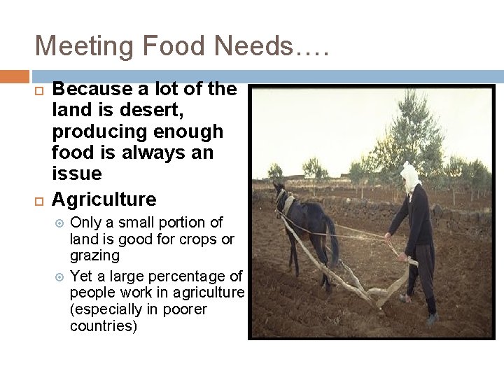 Meeting Food Needs…. Because a lot of the land is desert, producing enough food