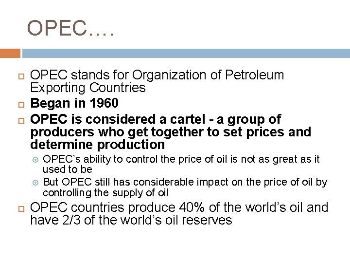 OPEC…. OPEC stands for Organization of Petroleum Exporting Countries Began in 1960 OPEC is