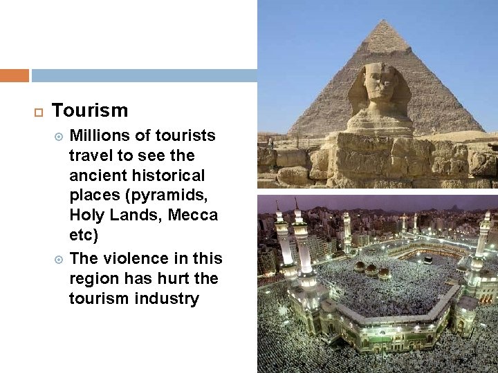  Tourism Millions of tourists travel to see the ancient historical places (pyramids, Holy
