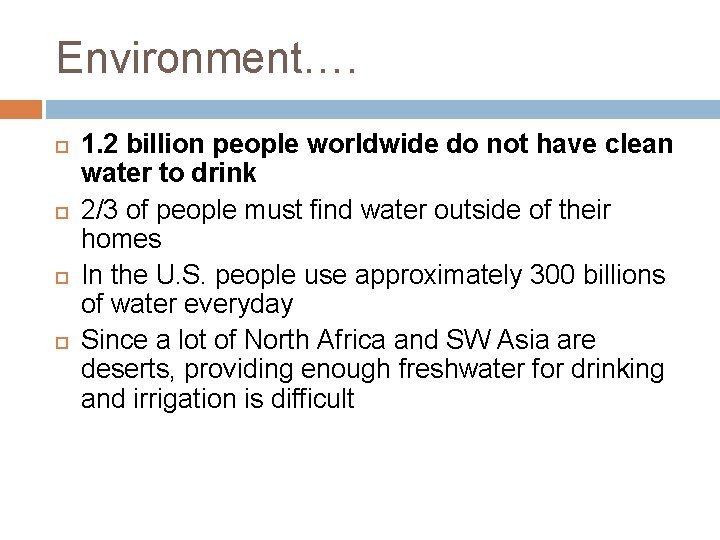 Environment…. 1. 2 billion people worldwide do not have clean water to drink 2/3