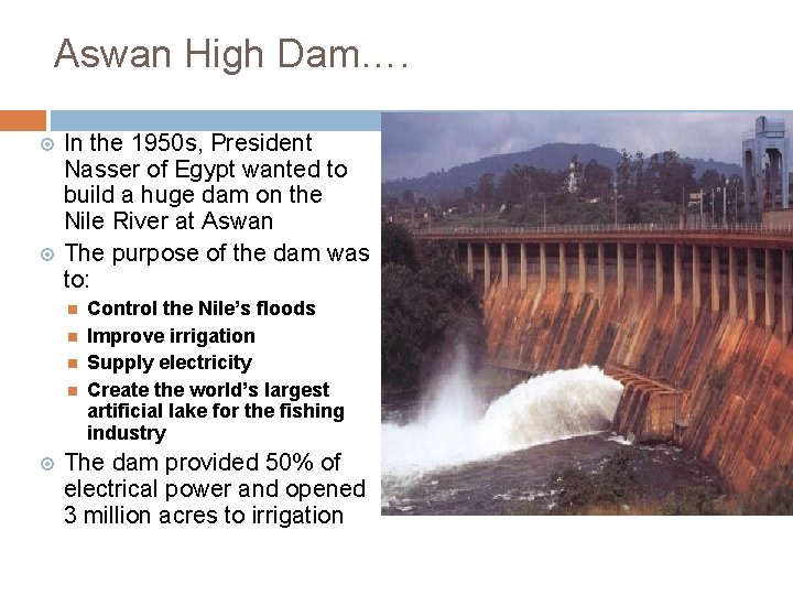 Aswan High Dam…. In the 1950 s, President Nasser of Egypt wanted to build