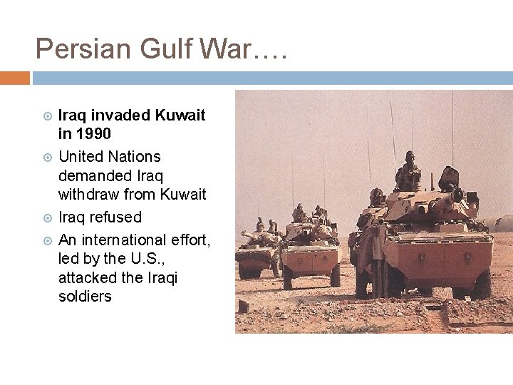 Persian Gulf War…. Iraq invaded Kuwait in 1990 United Nations demanded Iraq withdraw from