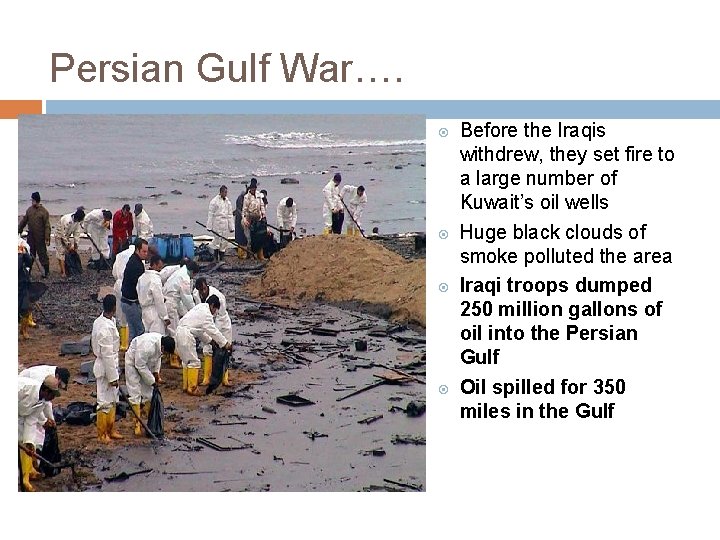 Persian Gulf War…. Before the Iraqis withdrew, they set fire to a large number