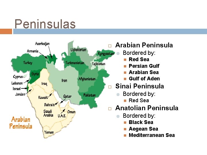 Peninsulas Arabian Peninsula Bordered by: Sinai Peninsula Bordered by: Red Sea Persian Gulf Arabian