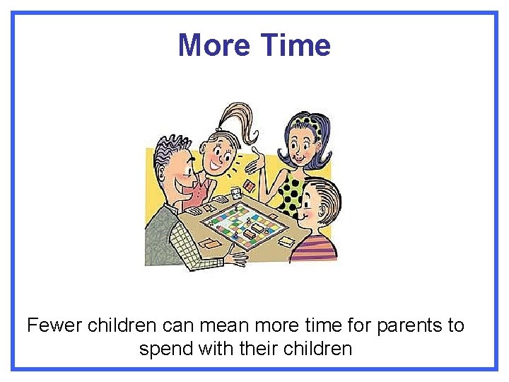 More Time Fewer children can mean more time for parents to spend with their