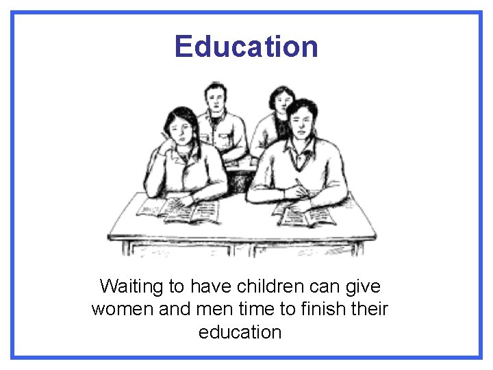 Education Waiting to have children can give women and men time to finish their