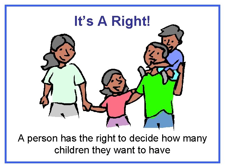 It’s A Right! A person has the right to decide how many children they