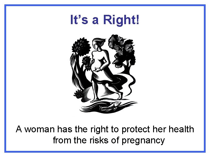 It’s a Right! A woman has the right to protect her health from the