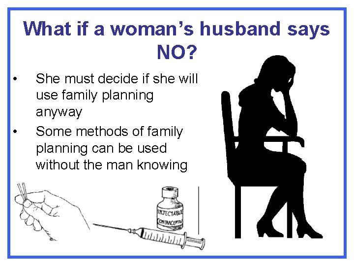What if a woman’s husband says NO? • • She must decide if she