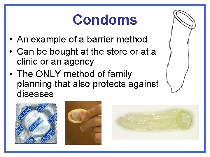 Condoms • An example of a barrier method • Can be bought at the