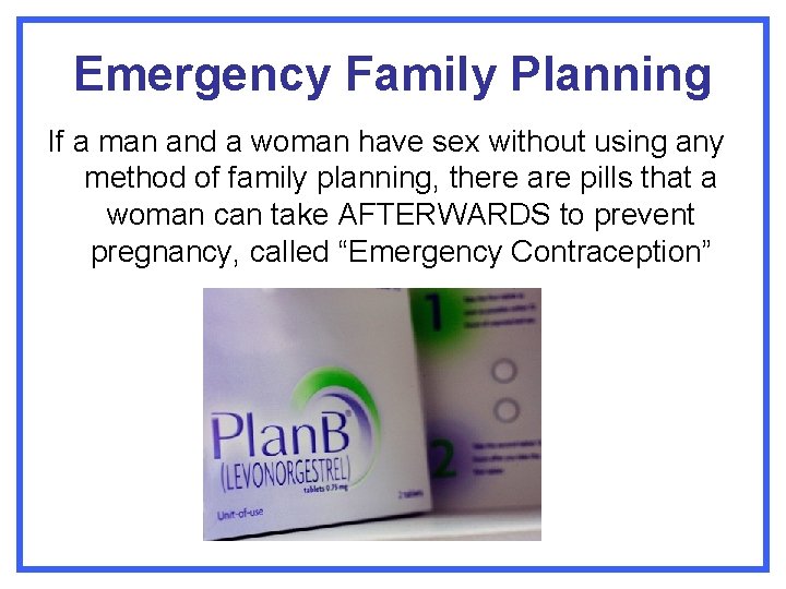 Emergency Family Planning If a man and a woman have sex without using any