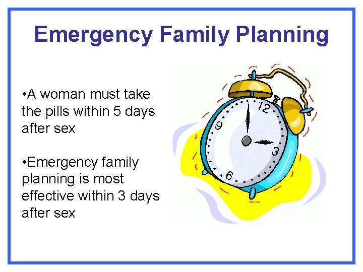 Emergency Family Planning • A woman must take the pills within 5 days after